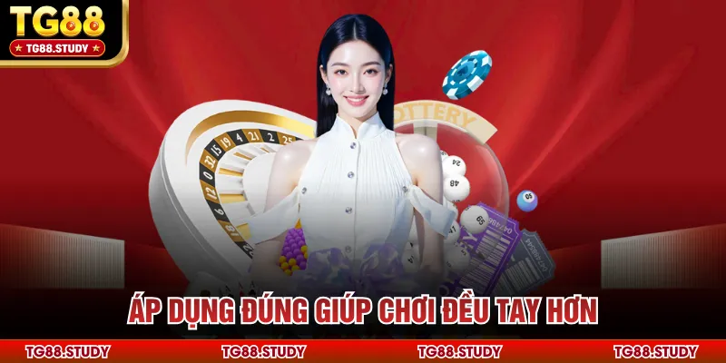 Áp dụng đúng giúp chơi đều tay hơn