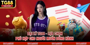 Đại Lý TG88 - Lựa Chọn Phù Hợp Cho Người Muốn Đồng Hành