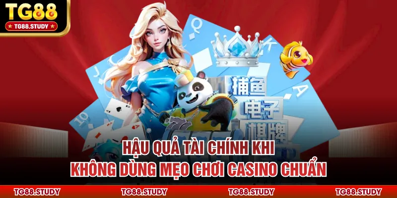 Hậu quả tài chính khi không dùng mẹo chơi casino chuẩn