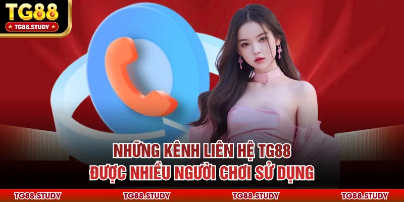 Những kênh liên hệ TG88 được nhiều người chơi sử dụng